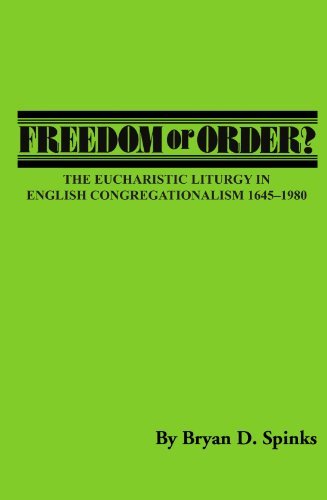 Cover for Bryan D Spinks · Freedom or Order?: The Eucharistic Liturgy in English Congregationalism 1645-1980 - Pittsburgh Theological Monographs-New (Paperback Book) (1984)