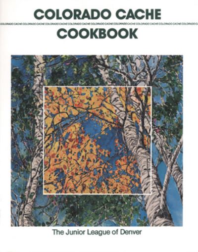 Cover for Junior League of Denver · Colorado Cache Cookbook (Paperback Book) (2008)