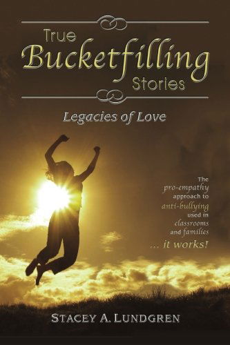 True Bucketfilling Stories: Legacies of Love - Stacey A. Lundgren - Książki - Peace Mountain Publishing, Inc. - 9780984336609 - 22 lutego 2010