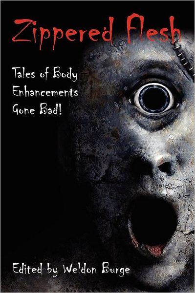 Zippered Flesh: Tales of Body Enhancements Gone Bad! - Weldon Burge - Books - Smart Rhino Publications - 9780984787609 - February 6, 2012