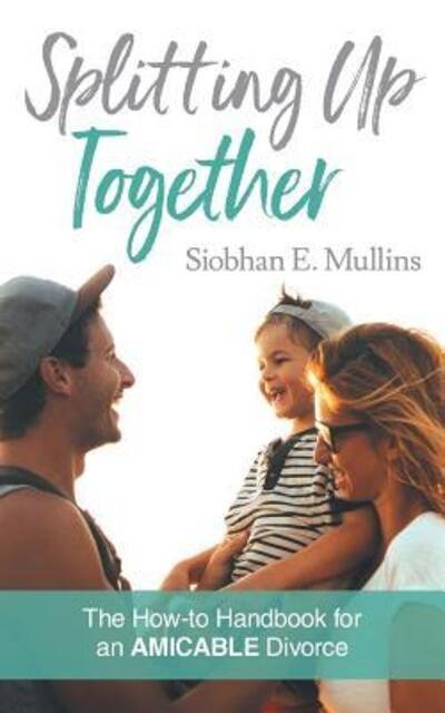 Cover for Siobhan E Mullins · Splitting Up Together : The How-To Handbook for an Amicable Divorce (Paperback Book) (2019)