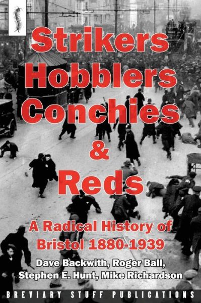 Cover for Mike Richardson · Strikers, Hobblers, Conchies &amp; Reds: a Radical History of Bristol, 1880-1939 (Pocketbok) [1st edition] (2014)