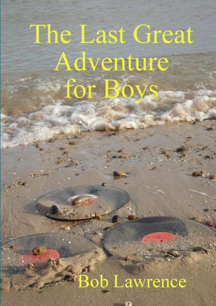 Cover for Bob Lawrence · The Last Great Adventure for Boys (Paperback Bog) (2014)