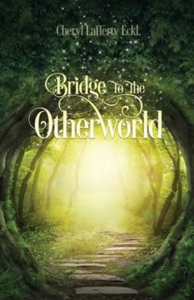 Cover for Cheryl Lafferty Eckl · Bridge to the Otherworld (Taschenbuch) (2015)