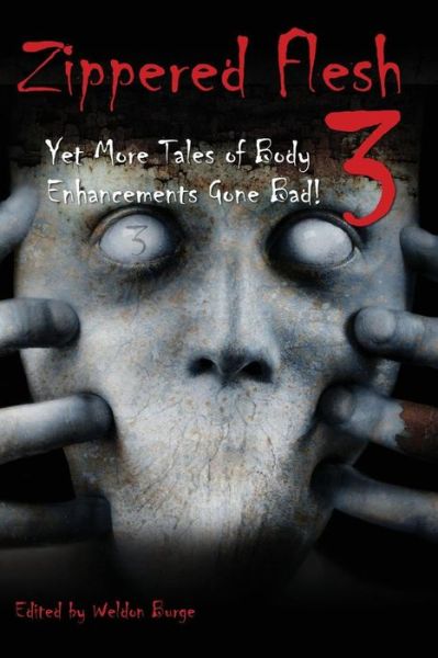 Cover for Weldon Burge · Zippered Flesh 3 : Yet More Tales of Body Enhancements Gone Bad! (Paperback Book) (2017)