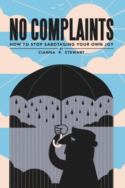 Cover for Cianna P Stewart · No Complaints How to Stop Sabotaging Your Own Joy (Taschenbuch) (2018)