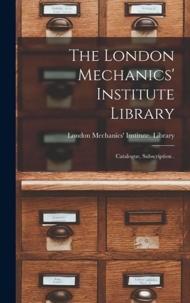 Cover for London Mechanics' Institute (Ont ) L · The London Mechanics' Institute Library [microform] (Hardcover Book) (2021)