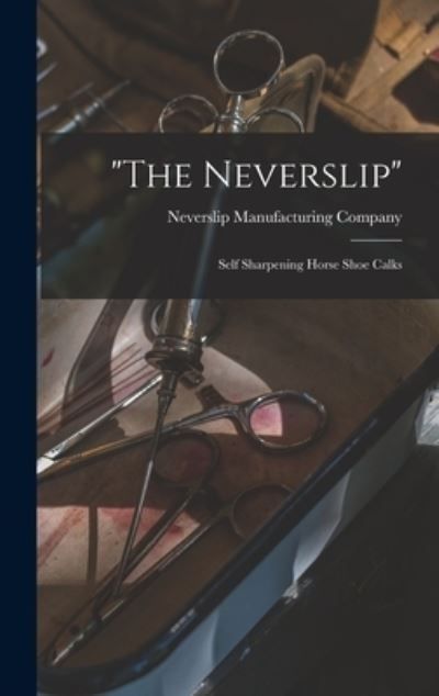 Cover for Neverslip Manufacturing Company · The Neverslip (Hardcover Book) (2021)