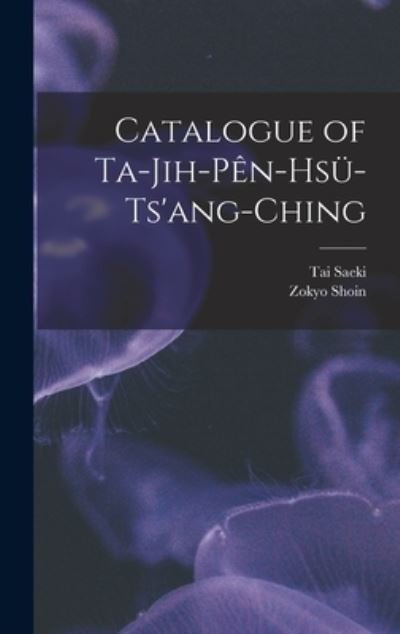 Cover for Tai Saeki · Catalogue of Ta-jih-pe?n-hsu?-ts'ang-ching (Hardcover Book) (2021)