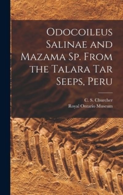 Cover for C S 1928- Churcher · Odocoileus Salinae and Mazama Sp. From the Talara Tar Seeps, Peru (Innbunden bok) (2021)