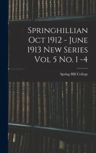 Springhillian Oct 1912 - June 1913 New Series Vol 5 No. 1 -4 - Spring Hill College - Libros - Legare Street Press - 9781013923609 - 9 de septiembre de 2021