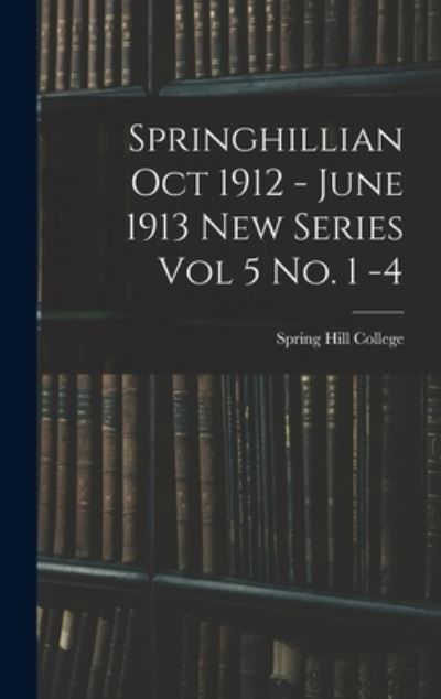 Springhillian Oct 1912 - June 1913 New Series Vol 5 No. 1 -4 - Spring Hill College - Bøker - Legare Street Press - 9781013923609 - 9. september 2021