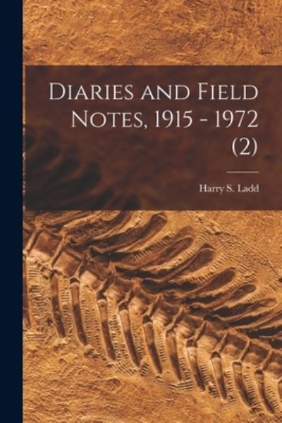 Cover for Harry S (Harry Stephen) 1899- Ladd · Diaries and Field Notes, 1915 - 1972 (2) (Paperback Book) (2021)