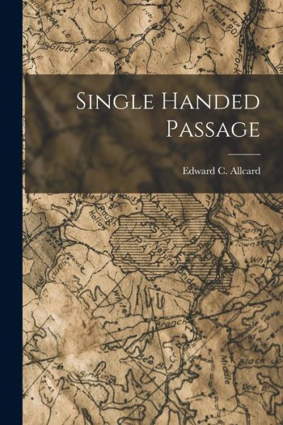 Cover for Edward C. Allcard · Single Handed Passage (Book) (2022)