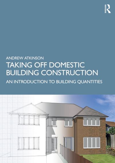 Taking Off Domestic Building Construction: An Introduction to Building Quantities - Andrew Atkinson - Books - Taylor & Francis Ltd - 9781032171609 - December 22, 2023