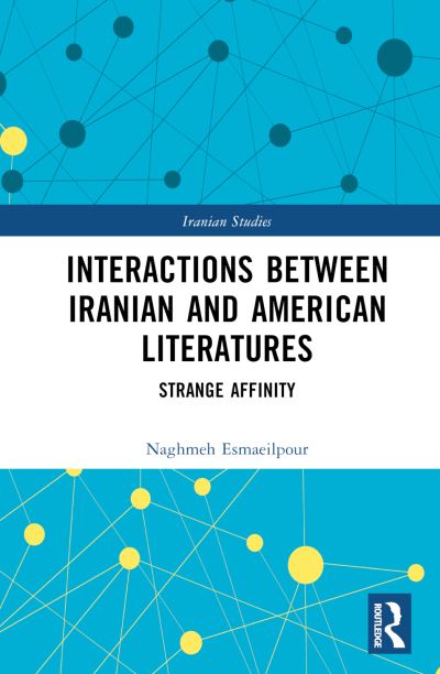 Cover for Naghmeh Esmaeilpour · Interactions Between Iranian and American Literatures: Strange Affinity - Iranian Studies (Hardcover Book) (2024)