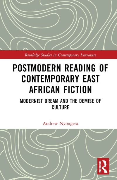 Cover for Nyongesa, Andrew (Murang'A University Of Technology) · Postmodern Reading of Contemporary East African Fiction: Modernist Dream and the Demise of Culture - Routledge Studies in Contemporary Literature (Hardcover bog) (2024)