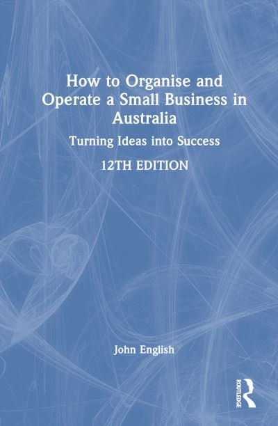 Cover for John English · How to Organise and Operate a Small Business in Australia: Turning Ideas into Success (Innbunden bok) (2024)