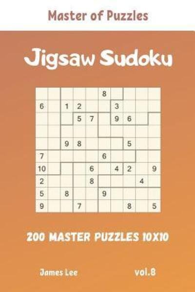 Cover for James Lee · Master of Puzzles - Jigsaw Sudoku 200 Master Puzzles 10x10 vol.8 (Taschenbuch) (2019)