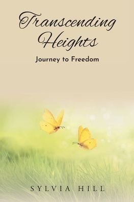 Transcending Heights - Sylvia Hill - Books - Christian Faith Publishing - 9781098087609 - June 8, 2021