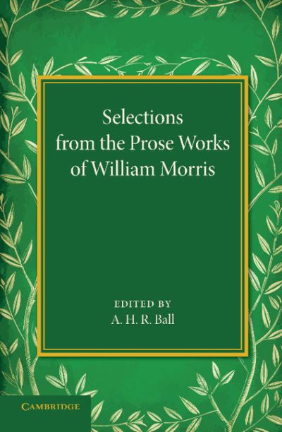 Cover for A H R Ball · Selections from the Prose Works of William Morris (Paperback Book) (2014)