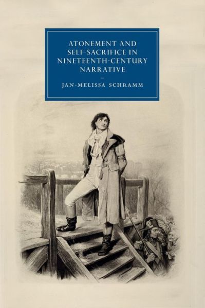 Cover for Schramm, Jan-Melissa (University of Cambridge) · Atonement and Self-Sacrifice in Nineteenth-Century Narrative - Cambridge Studies in Nineteenth-Century Literature and Culture (Paperback Book) (2015)