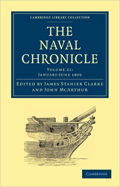 Cover for Clarke James Stanier · The Naval Chronicle: Volume 21, January–July 1809: Containing a General and Biographical History of the Royal Navy of the United Kingdom with a Variety of Original Papers on Nautical Subjects - Cambridge Library Collection - Naval Chronicle (Taschenbuch) (2010)