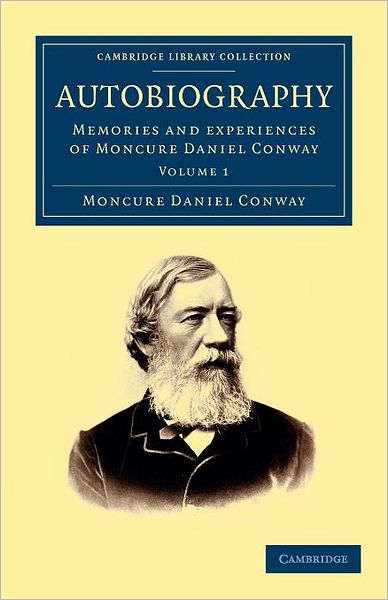 Autobiography: Memories and Experiences of Moncure Daniel Conway - Cambridge Library Collection - North American History - Moncure Daniel Conway - Książki - Cambridge University Press - 9781108050609 - 7 czerwca 2012