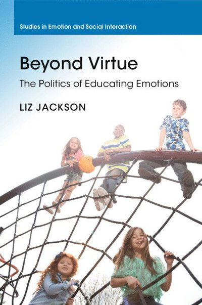 Cover for Jackson, Liz (The Education University of Hong Kong) · Beyond Virtue: The Politics of Educating Emotions - Studies in Emotion and Social Interaction (Paperback Book) (2022)
