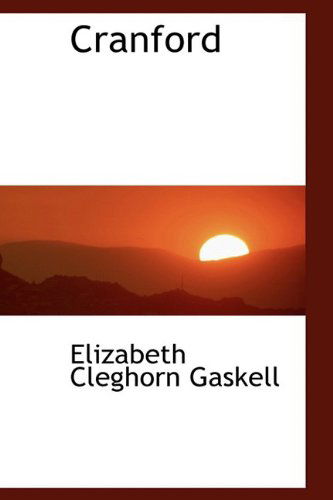 Cranford - Elizabeth Cleghorn Gaskell - Books - BiblioLife - 9781110237609 - May 20, 2009