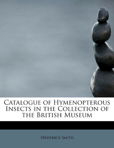 Cover for Frederick Smith · Catalogue of Hymenopterous Insects in the Collection of the British Museum (Paperback Book) (2009)