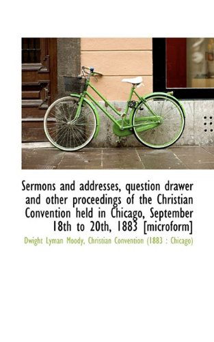 Cover for Dwight Lyman Moody · Sermons and Addresses, Question Drawer and Other Proceedings of the Christian Convention Held in Chi (Paperback Book) (2009)