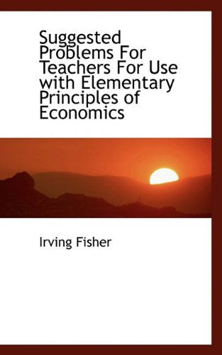 Cover for Irving Fisher · Suggested Problems for Teachers for Use with Elementary Principles of Economics (Pocketbok) (2009)