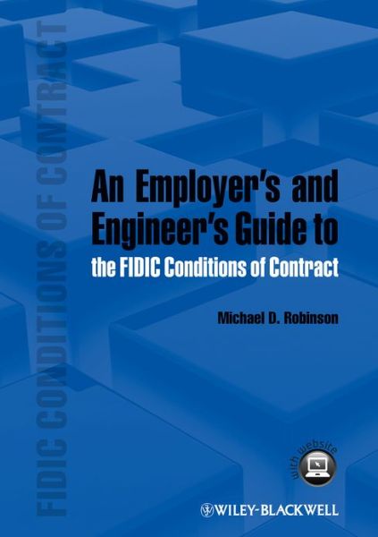 Cover for Robinson, Michael D. (Colorlink Inc, USA) · An Employer's and Engineer's Guide to the FIDIC Conditions of Contract (Hardcover Book) (2013)