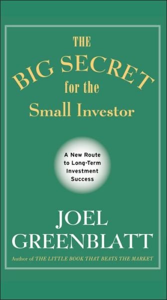 The Big Secret for the Small Investor: A New Route to Long-Term Investment Success - Joel Greenblatt - Boeken - John Wiley & Sons Inc - 9781119979609 - 12 april 2011