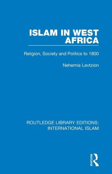 Cover for Nehemia Levtzion · Islam in West Africa: Religion, Society and Politics to 1800 - Routledge Library Editions: International Islam (Paperback Bog) (2018)