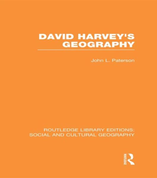 John Paterson · David Harvey's Geography (RLE Social & Cultural Geography) - Routledge Library Editions: Social and Cultural Geography (Paperback Book) (2015)