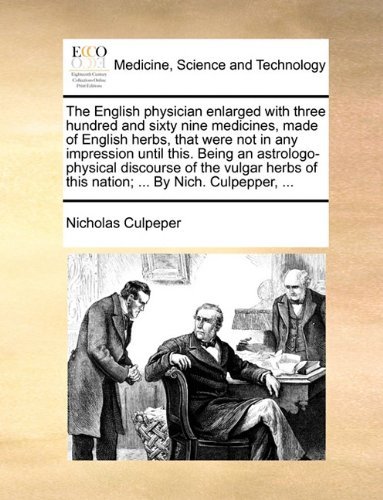 Cover for Nicholas Culpeper · The English Physician Enlarged with Three Hundred and Sixty Nine Medicines, Made of English Herbs, That Were Not in Any Impression Until This. Being ... of This Nation; ... by Nich. Culpepper, ... (Paperback Book) (2010)