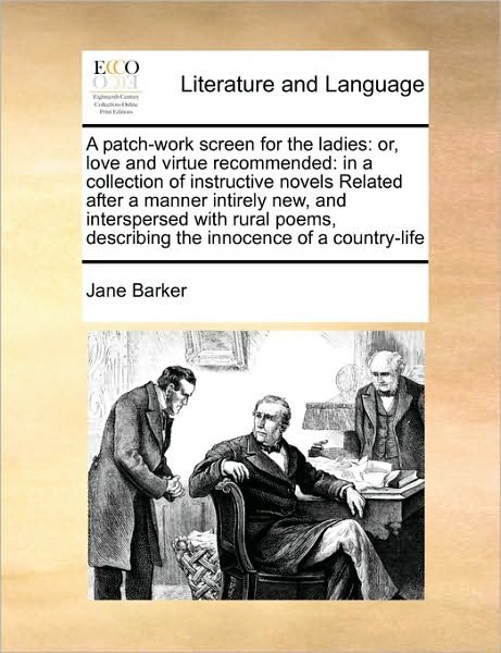 Cover for Jane Barker · A Patch-work Screen for the Ladies: Or, Love and Virtue Recommended: in a Collection of Instructive Novels Related After a Manner Intirely New, and Inte (Paperback Bog) (2010)