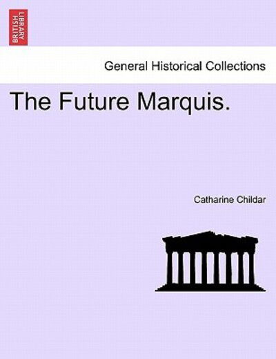 Cover for Catharine Childar · The Future Marquis. (Paperback Book) (2011)