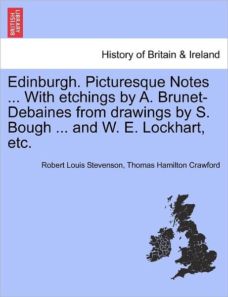 Edinburgh. Picturesque Notes ... with Etchings by A. Brunet-debaines from Drawings by S. Bough ... and W. E. Lockhart, Etc. - Robert Louis Stevenson - Boeken - British Library, Historical Print Editio - 9781241045609 - 12 februari 2011