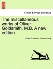 Cover for Oliver Goldsmith · The Miscellaneous Works of Oliver Goldsmith, M.b. a New Edition (Paperback Book) (2011)