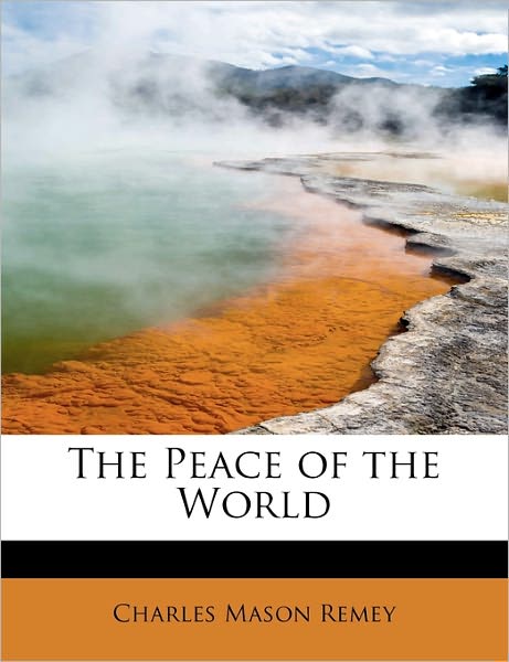 Cover for Charles Mason Remey · The Peace of the World (Taschenbuch) (2011)