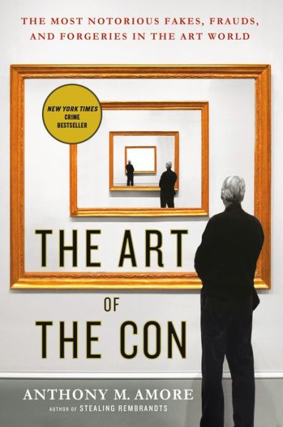 Cover for Anthony M. Amore · The Art of the Con: The Most Notorious Fakes, Frauds, and Forgeries in the Art World (Paperback Book) (2016)