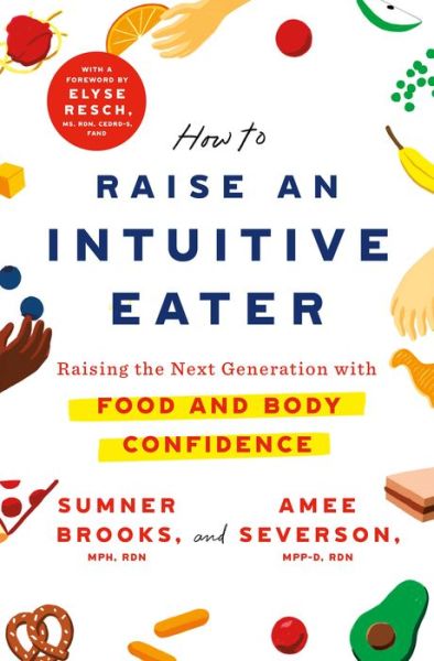 Cover for Sumner Brooks · How to Raise an Intuitive Eater: Raising the Next Generation with Food and Body Confidence (Hardcover Book) (2022)