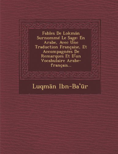 Cover for Luqman Ibn-baur · Fables De Lokmân Surnommé Le Sage: en Arabe, Avec Une Traduction Française, et Accompagnées De Remarques et D'un Vocabulaire Arabe-français... (Taschenbuch) [French edition] (2012)
