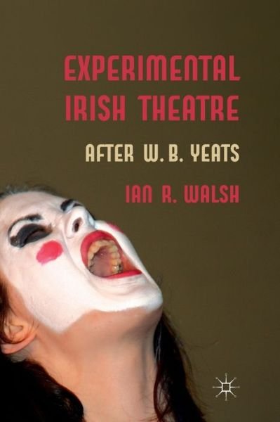 Cover for I. Walsh · Experimental Irish Theatre: After W.B. Yeats (Paperback Book) [1st ed. 2012 edition] (2012)