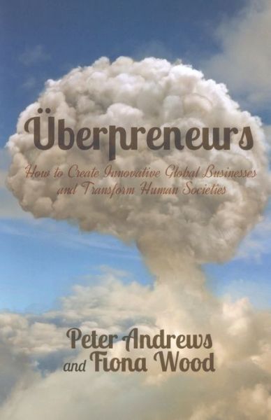 Cover for Peter Andrews · Uberpreneurs: How to Create Innovative Global Businesses and Transform Human Societies (Paperback Book) [1st ed. 2014 edition] (2014)