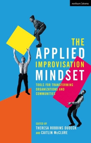 Cover for Dudeck Theresa Robbins · The Applied Improvisation Mindset: Tools for Transforming Organizations and Communities (Taschenbuch) (2021)