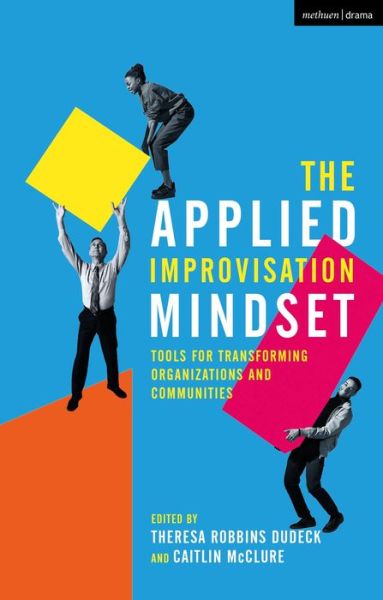 Cover for Dudeck Theresa Robbins · The Applied Improvisation Mindset: Tools for Transforming Organizations and Communities (Paperback Bog) (2021)